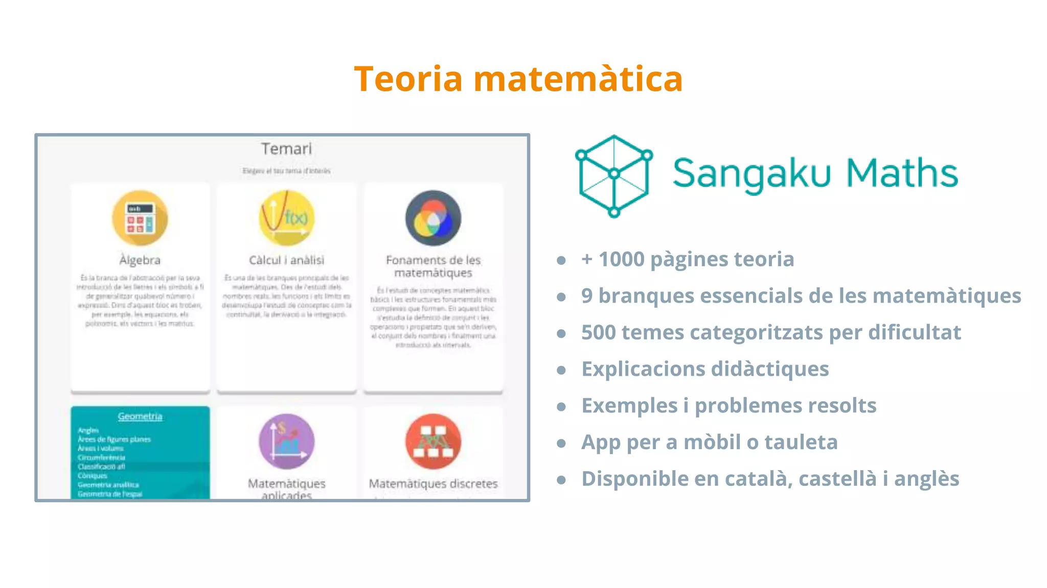 Teoria matemàtica
● + 1000 pàgines teoria
● 9 branques essencials de les matemàtiques
● 500 temes categoritzats per dificultat
● Explicacions didàctiques
● Exemples i problemes resolts
● App per a mòbil o tauleta
● Disponible en català, castellà i anglès
 