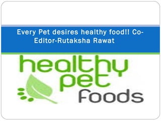 Every Pet desires healthy food!! Co-
Editor-Rutaksha Rawat
 