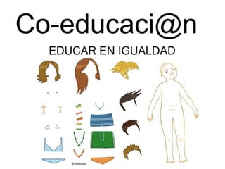 Co-educaci@n
EDUCAR EN IGUALDAD

 