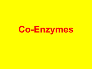 Co-Enzymes
 