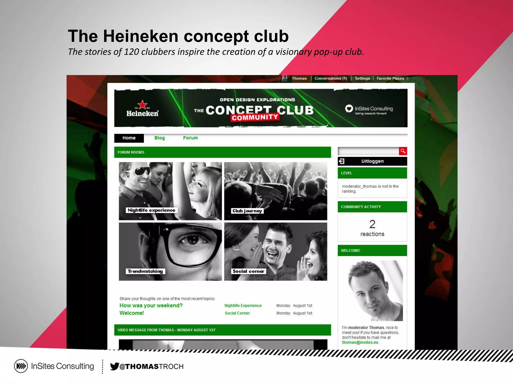 The Heineken concept club
The stories of 120 clubbers inspire the creation of a visionary pop-up club.
 
