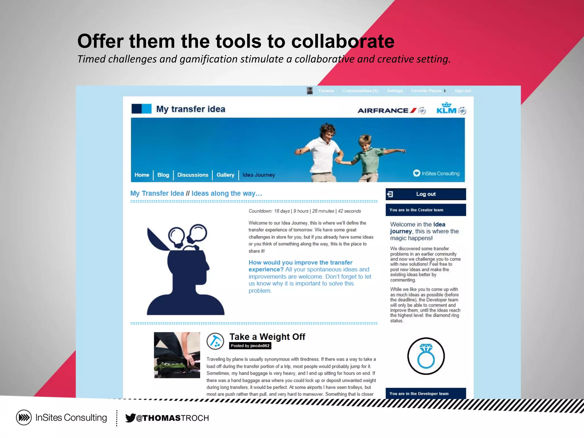 Offer them the tools to collaborate
Timed challenges and gamification stimulate a collaborative and creative setting.
 