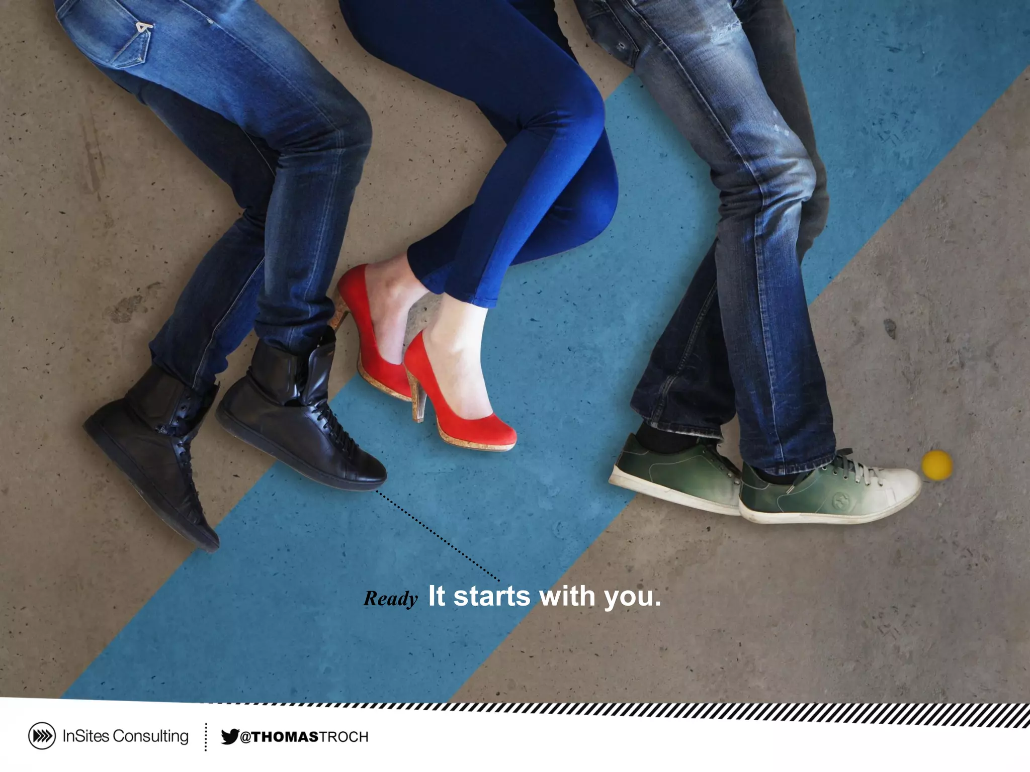 Ready It starts with you.
 