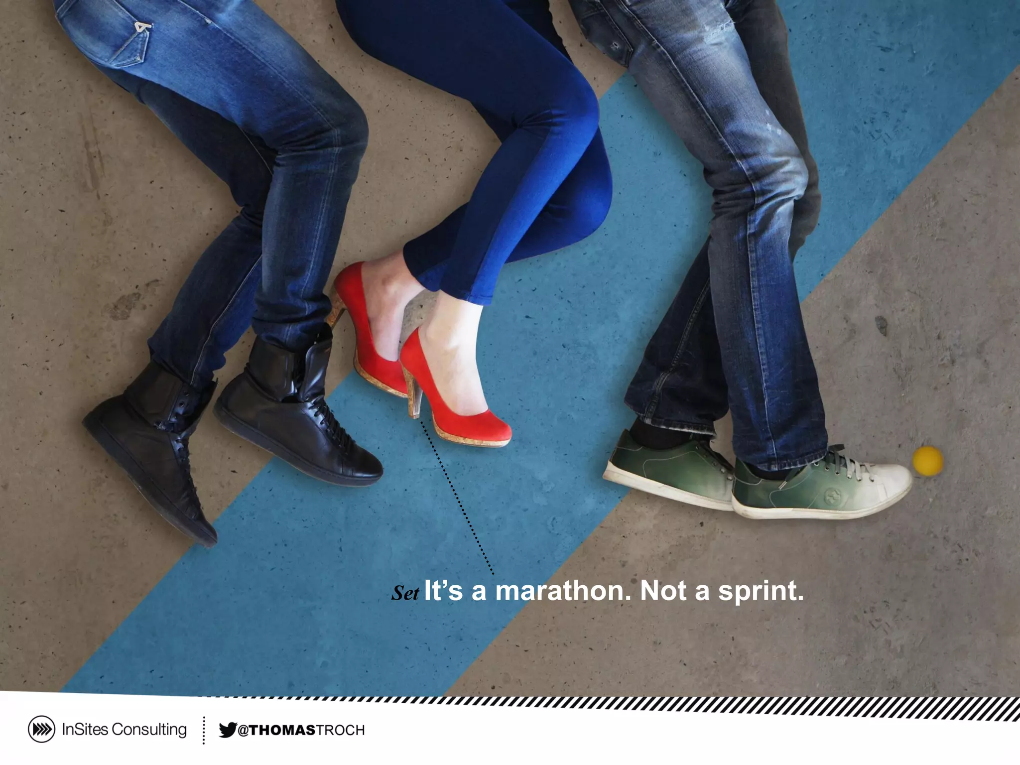 Set It’s a marathon. Not a sprint.
 