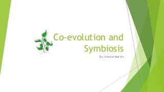 Co-evolution and
Symbiosis
By: Kenzie Martin
 
