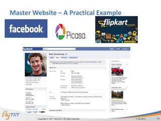 Master Website – A Practical Example




         Copyright © 2011 Flytxt B.V. All rights reserved   1/16/2012   15
 