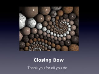 Closing Bow
Thank you for all you do
 