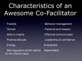 Characteristics of an
Awesome Co-Facilitator




           7
 