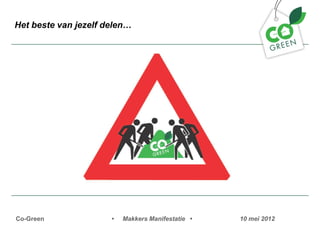 Het beste van jezelf delen




Co-Green              ?   Makkers Manifestatie ?   10 mei 2012
 