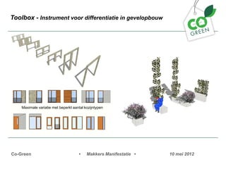 Toolbox - Instrument voor differentiatie in gevelopbouw




    Maximale variatie met beperkt aantal kozijntypen




Co-Green                             ?    Makkers Manifestatie ?   10 mei 2012
 