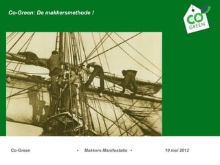 Co-Green: De makkersmethode !




Co-Green               ?   Makkers Manifestatie ?   10 mei 2012
 