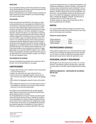 MEZCLADO
En un recipiente de boca ancha vierta primero el compo-
nente líquido (Modulo A) luego el polvo (Componente B)
en forma gradual durante la mezcla
Mezcle manualmente o con equipo mecánico (taladro de
bajas revoluciones) hasta obtener una mezcla homogé-
nea, exenta de grumos.
APLICACIÓN
El área de aplicación del SikaTop®-122, debe ser impri-
mada previamente con una pequeña cantidad del mis-
mo producto, frotándolo fuertemente contra la superfi-
cie con la mano enguantada. Espere entre cinco y diez
minutos y proceda a la aplicación del producto en capas
sucesivas de máximo 2 cm hasta completar el espesor
deseado. Después de aplicar una capa deje la superficie
rugosa y espere aproximadamente 20 minutos antes de
colocar la siguiente. El afinado se hace con llana metáli-
ca o de madera, según el acabado deseado. Como con-
creto: En un recipiente de boca ancha vierta primero el
componente líquido (Modul A) luego el polvo (Compo-
nente B) en forma gradual durante la mezcla y añadir el
agregado en la cantidad requerida sin exceder el 30% del
peso del SikaTop®-122. Mezclar aproximadamente 3 mi-
nutos hasta obtener una consistencia uniforme. El agre-
gado debe ser no reactivo (ASTM C-1260, C-227, C 289)
limpio, bien gradado, saturado superficialmente seco, te-
ner baja absorción y alta densidad y cumplir con ASTM C-
33. No usar agregado calizo.
TRATAMIENTO DE CURADO
Se hará inmediatamente después de la aplicación del Si-
kaTop®-122 con Antisol Blanco o con agua.
LIMITACIONES
En gran área mínimo 5 mm, máximo 5,0 cm, local (área
< 0,25 m2) hasta 10 cm.
▪
Espesor de colocación por capa máximo 20 mm.▪
Como concreto con agregado espesor mínimo de 25
mm ó mínimo tres veces el tamaño máximo del agrega-
do.
▪
30% máximo de agregado respecto al peso del produc-
to
▪
Para espesores mayores a 5 cm en gran área es más re-
comendable la colocación del concreto fluído de baja
retracción o de concreto proyectado.
▪
El producto viene predosificado. No se debe agregar
agua. Mezcle únicamente la cantidad de producto que
pueda aplicar durante el tiempo
de manejabilidad de la mezcla. Proteja el producto apli-
cado, de la lluvia durante 4 horas. Cuando las condicio-
nes climatológicas lo requieran (baja humedad relativa,
viento fuerte, sol) se extremarán las medidas de curado.
En elementos de concreto con posibilidad de presencia
permanente agua (por humedad en el suelo, obras hi-
dráulicas) reparadas con morteros SikaTop®-122 y que
requieran la aplicación de un recubrimiento epóxico o de
poliuretano (Sikaguard, Sikadur, Sikafloor, Sika Uretano),
se debe colocar previamente sobre el SikaTop®-122 un
mortero de bajo espesor epoxi-cemento (Sikaguard 720
EpoCem, Sikafloor EpoCem) para prevenir falla del recu-
brimiento. Las propiedades mecánicas del SikaTop cam-
bian con la adición de agregado y dependen de la cali-
dad y cantidad de agregado utilizado. Acondicionar el
material entre 8°C y 20°C antes de su uso.
Se debe respetar el espesor del recubrimiento del re-
fuerzo especificado en el diseño.
NOTAS
Los usuarios deben referirse siempre a la versión local
más reciente de la Hoja Técnica del Producto cuya copia
será suministrada al ser solicitada.
Puesta en servicio (pisos):
Tráfico peatonal 2 días
Tráfico mediano 4 días
Tráfico pesado 8 días
RESTRICCIONES LOCALES
Este producto puede variar en su funcionamiento o apli-
cación como resultado de regulaciones locales específi-
cas. Por favor, consulte la hoja técnica del país para la
descripción exacta de los modos de aplicación y uso.
ECOLOGIA, SALUD Y SEGURIDAD
Manténgase fuera del alcance de los niños. En su mani-
pulación usar guantes, gafas de protección y respirado-
res para polvos. Consultar Hoja de Seguridad del produc-
to.
DIRECTIVA 2004/42/CE - LIMITACIÓN DE LAS EMISIO-
NES DE VOC
< 100 g/l
Hoja de Datos del Producto
SikaTop®-122
febrero 2017, Versión 01.01
020302040050000009
3 / 4
 