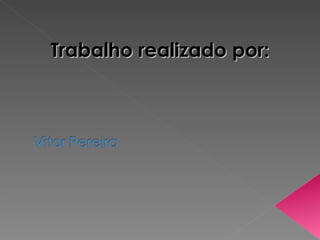 Trabalho realizado por: 