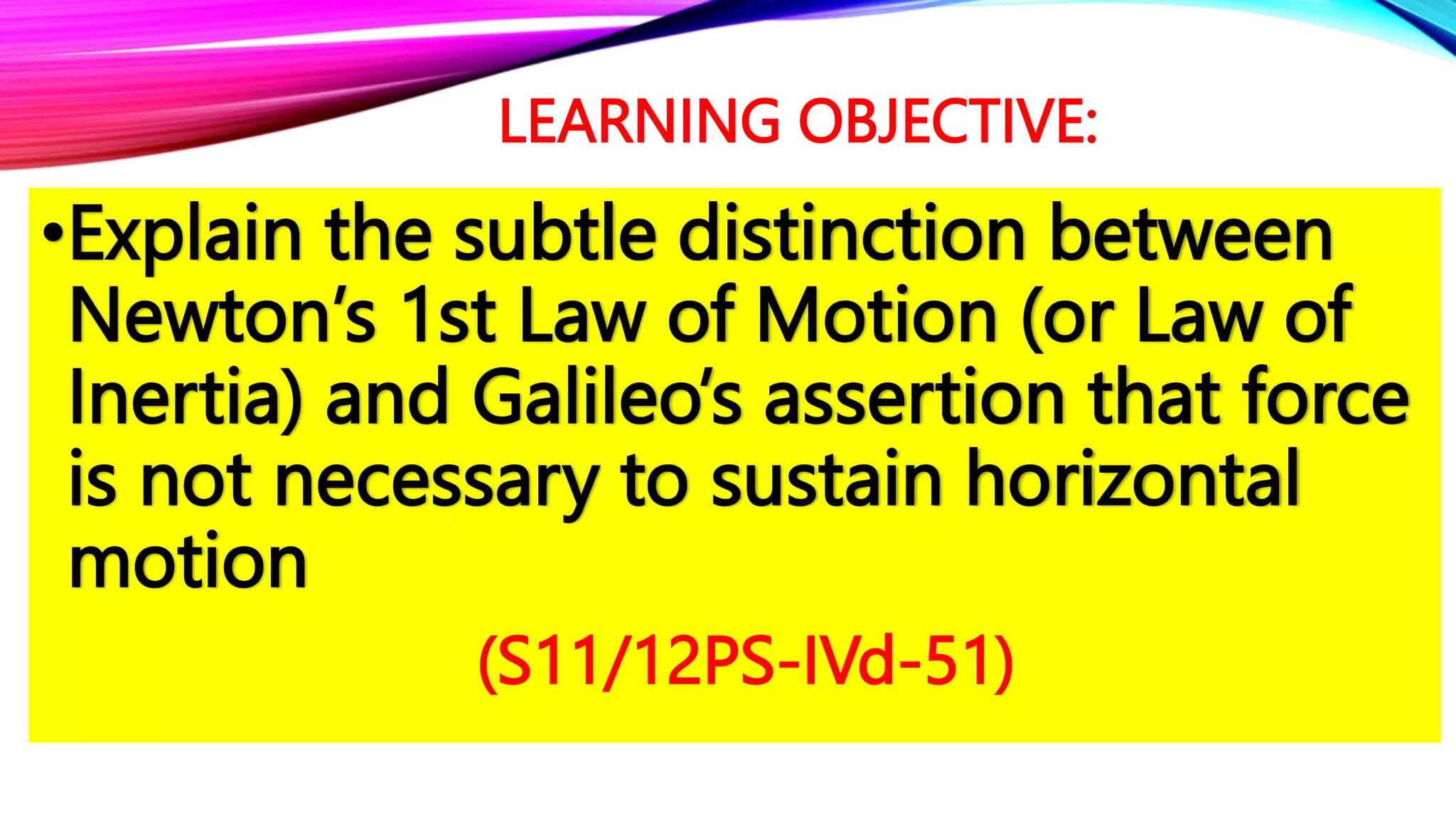 Distinction of Newton's First law and Galileo's Assertion | PPTX