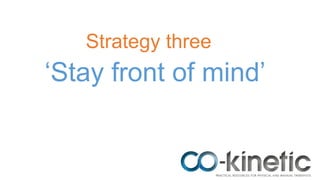 Strategy three
‘Stay front of mind’
 