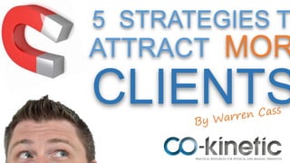 5 STRATEGIES T
CLIENTS
ATTRACT MOR
 