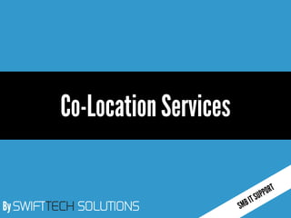 By SWIFTTECH SOLUTIONS
Co-LocationServices
 
