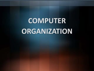 COMPUTER
ORGANIZATION
 