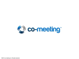 co-‐‑‒meetingを利利⽤用すれば

  •  いつでも、どこからでも報連相が始められる

  •  いつでも、どこからでも報連相に対応できる

  •  報連相に耐えるレベルの会話ができる

  •  報連相に必要⼗十分な情報を共有できる

  •  ファイルや画像の添付も可能です

  •  誰が、何をしているのか分かるようになります

  •  コミュニケーションが不不⾜足する事もなくなります



   ご興味があれば、私たちと                                で話しましょう


                                                         36

©2012 co-meeting Inc. All rights reserved.	
 
