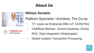 About Us
Nikitas Xenakis
Platform Specialist / Architect, The Co-op
• 17+ years as Enterprise DBA (v7-12cR2/19c)
• CAB/Bet...