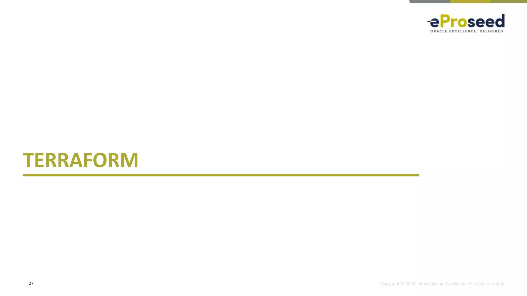 Copyright © 2018, eProseed and its affiliates. All rights reserved.
TERRAFORM
27
 