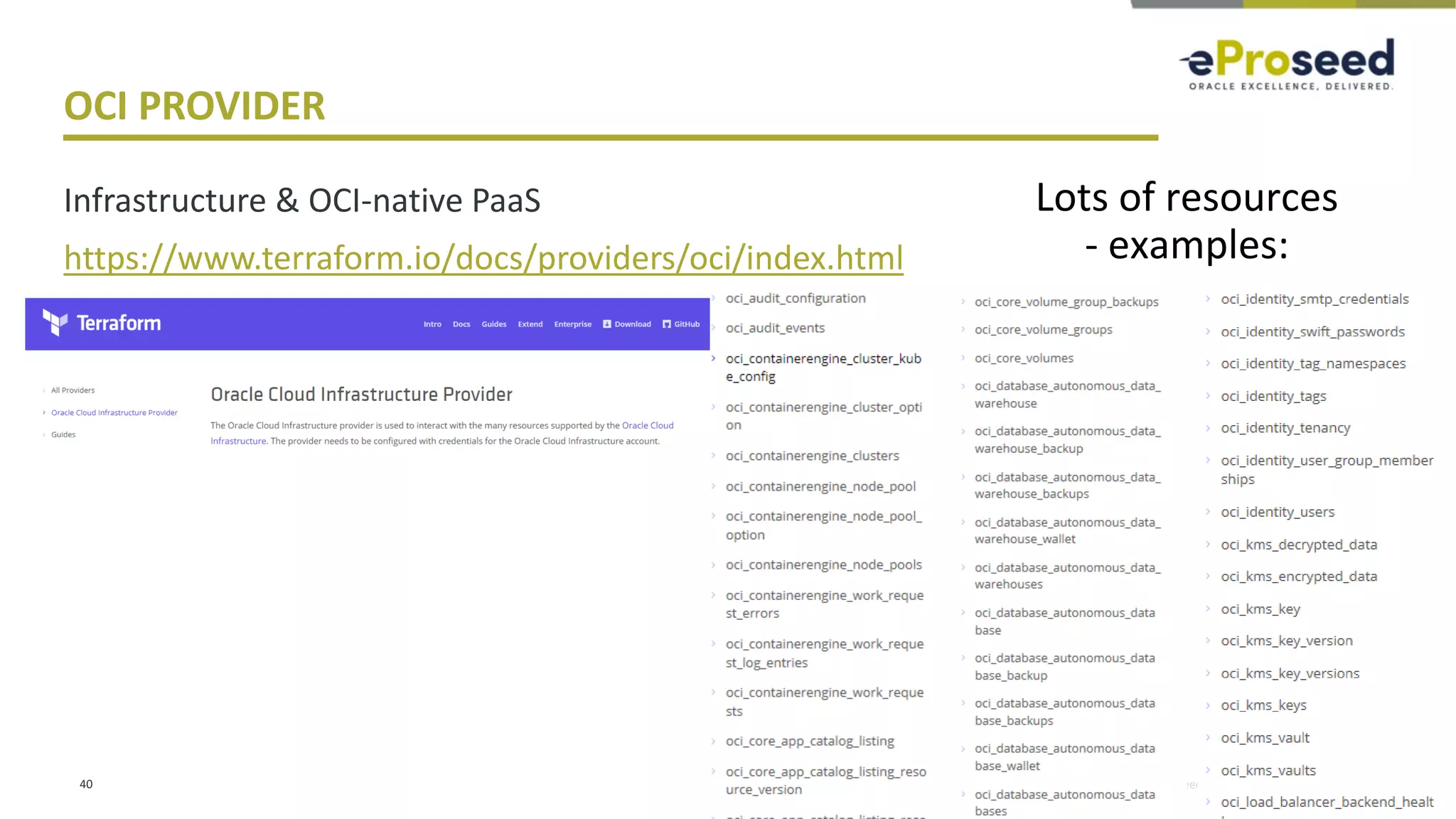 Copyright © 2018, eProseed and its affiliates. All rights reserved.
OCI PROVIDER
Infrastructure & OCI-native PaaS
https://www.terraform.io/docs/providers/oci/index.html
40
Lots of resources
- examples:
 