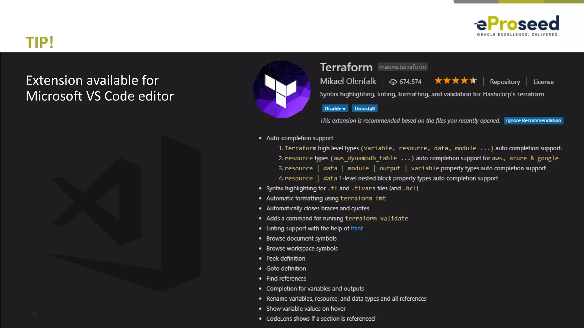 Copyright © 2018, eProseed and its affiliates. All rights reserved.
TIP!
Extension available for
Microsoft VS Code editor
44
 