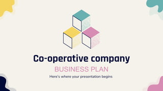 Co-operative company
BUSINESS PLAN
Here’s where your presentation begins
 