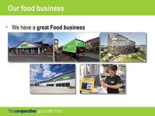 • We have a great Food business
Our food business
 