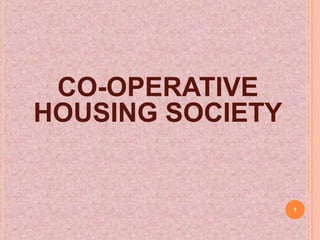 CO-OPERATIVE
HOUSING SOCIETY


                  1
 