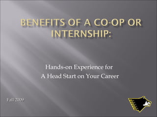 Hands-on Experience for  A Head Start on Your Career Fall 2009 