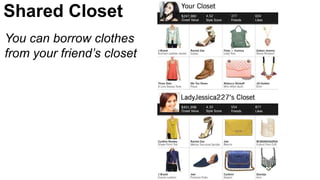 Shared Closet
You can borrow clothes
from your friend’s closet
 