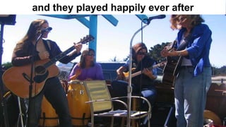 and they played happily ever after
 