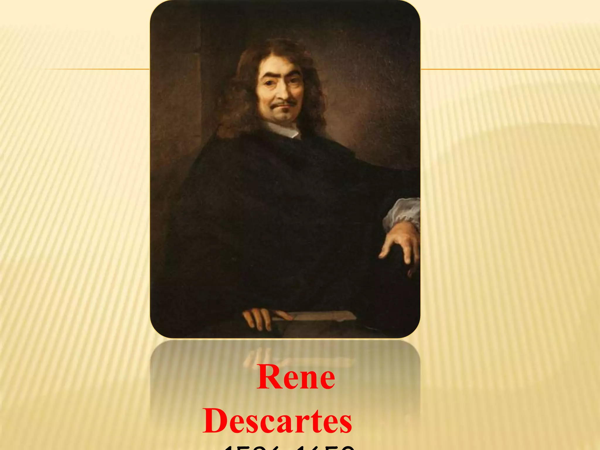 Rene
Descartes
1596-1650