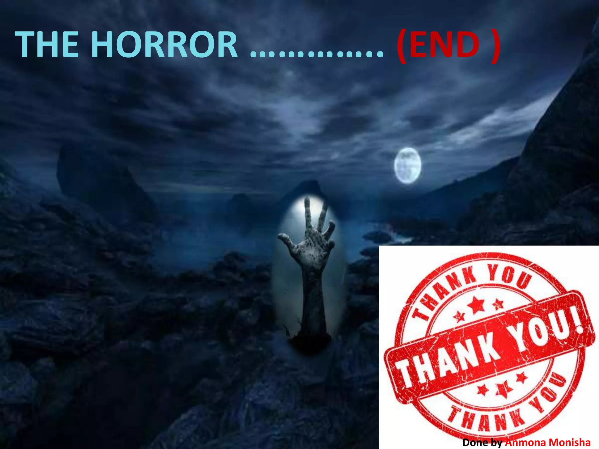 THE HORROR ………….. (END )
Done by Anmona Monisha
 
