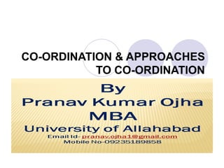 CO-ORDINATION & APPROACHES
           TO CO-ORDINATION
 