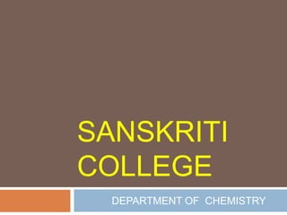 SANSKRITI
COLLEGE
DEPARTMENT OF CHEMISTRY
 