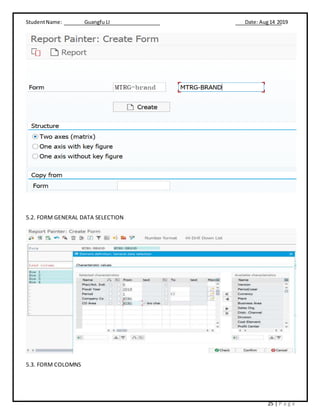 StudentName: Guangfu LI Date: Aug14 2019
25 | P a g e
5.2. FORM GENERAL DATA SELECTION
5.3. FORM COLOMNS
 