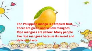 English 2 Quarter 4 This or That
These and Those
Demonstrative Pronoun
The Philippine mango is a tropical fruit.
There are...