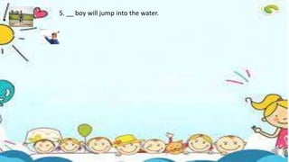 English 2 Quarter 4 This or That
These and Those
Demonstrative Pronoun
. 5. __ boy will jump into the water.
 