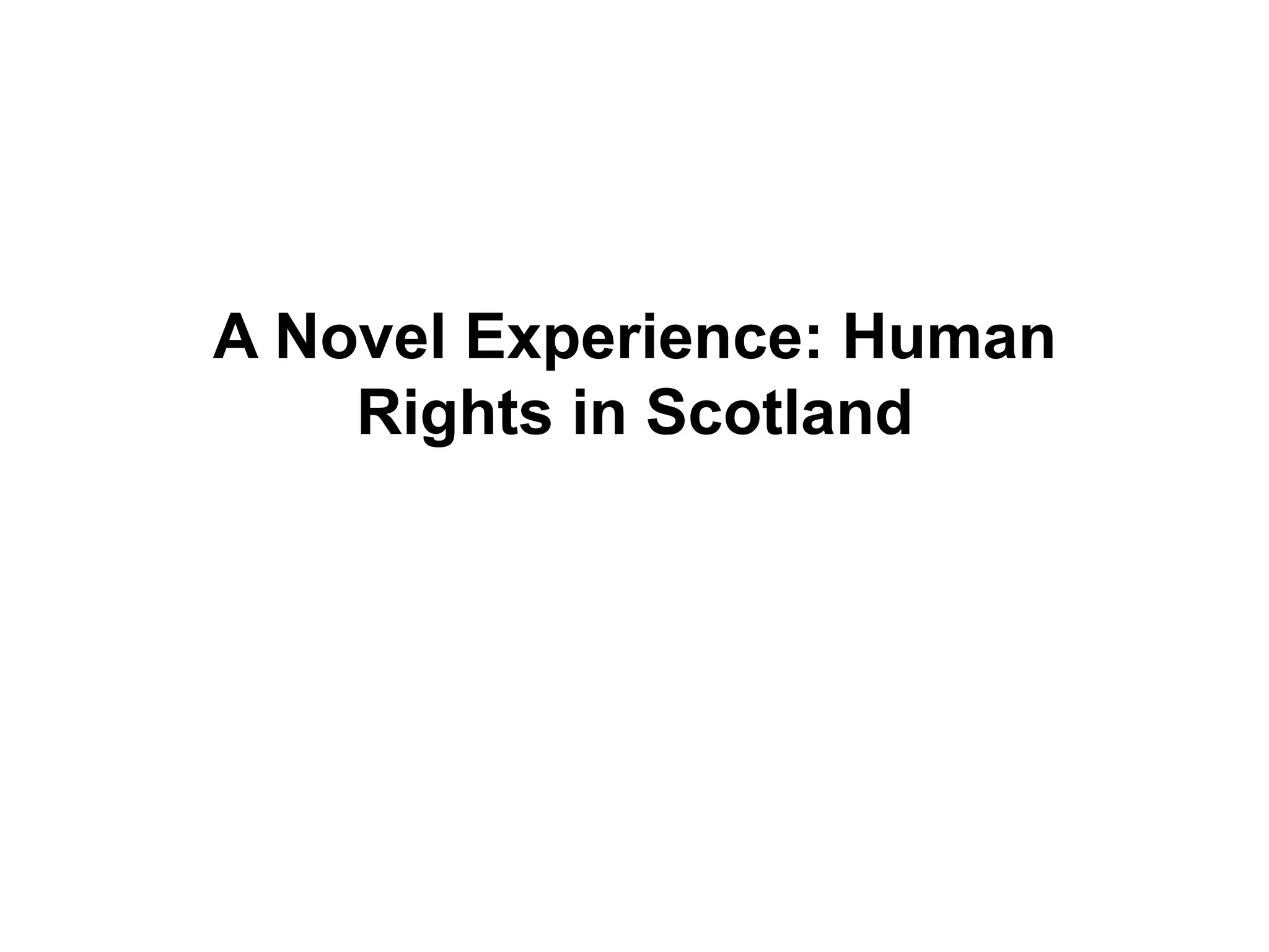 A Novel Experience: Human
Rights in Scotland
 