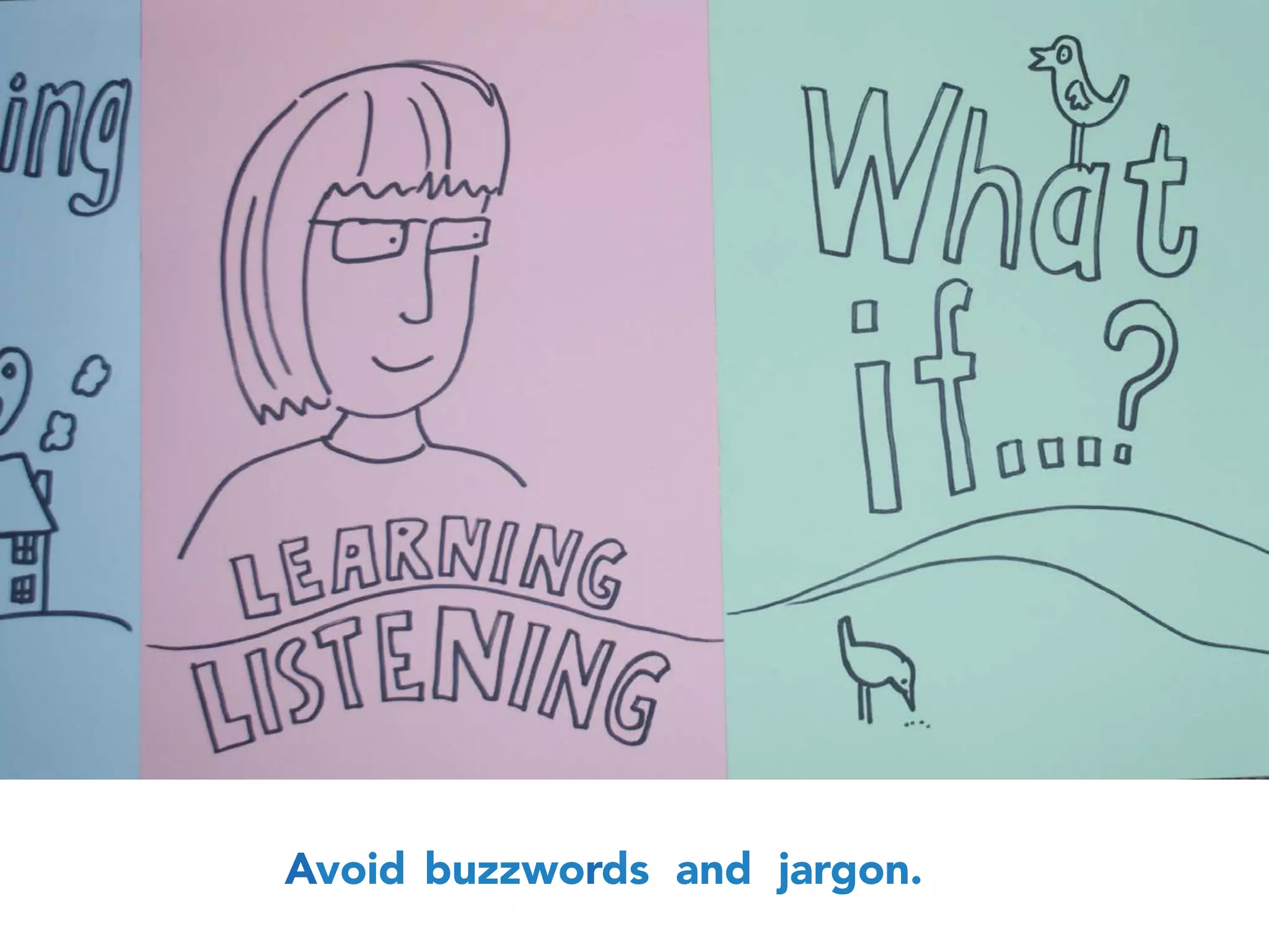 Avoid buzzwords and jargon.
 