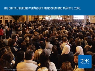 Quelle:
http://photoblog.nbcnews.com/_news/2013/03/14/17312316-witnessing-papal-history-changes-with-digital-age?lite
DIE DIGITALISIERUNG VERÄNDERT MENSCHEN UND MÄRKTE: 2005.
 