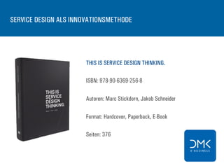 SERVICE DESIGN ALS INNOVATIONSMETHODE
THIS IS SERVICE DESIGN THINKING.
ISBN: 978-90-6369-256-8
Autoren: Marc Stickdorn, Jakob Schneider
Format: Hardcover, Paperback, E-Book
Seiten: 376
 