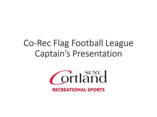 Co-Rec Flag Football League
Captain’s Presentation
 