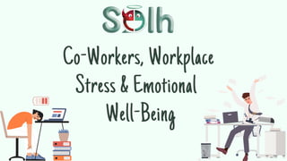 Co-Workers, Workplace
Stress & Emotional
Well-Being
 
