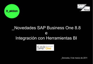 _Novedades SAP Business One 8.8  e  Integración con Herramientas BI _Donostia, 9 de marzo de 2011 