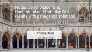#engageug
#engageug
Henning Kunz
panagenda
Notes/Domino Licensing:
Understand and Optimize DLAU
results with panagenda solutions!
 