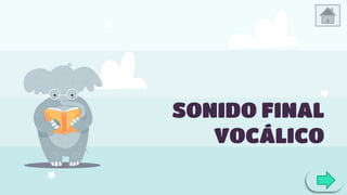SONIDO FINAL
VOCÁLICO
 