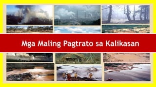 Mga Maling Pagtrato sa Kalikasan
 